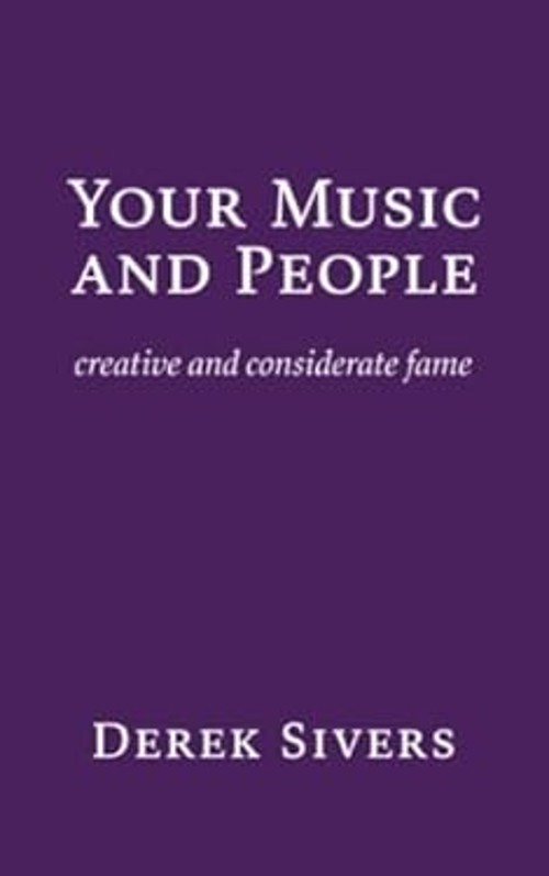 Your Music and People: creative and considerate fame Derek Sivers