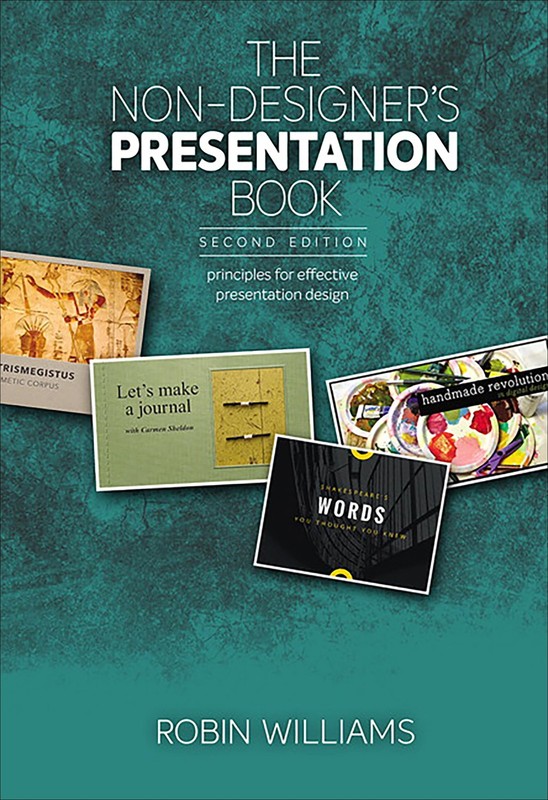 Non-Designer’s Presentation Book, The: Principles for effective presentation…