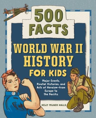 World War II History for Kids: 500 Facts (History Facts for Kids) – GOOD