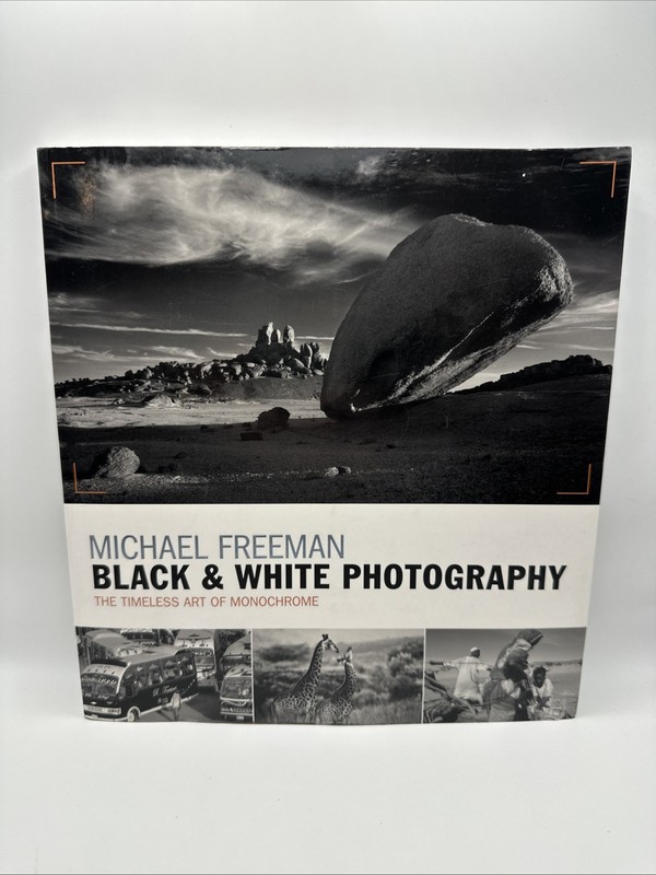 Black and White Photography : The Timeless Art of Monochrome by Freeman 2017