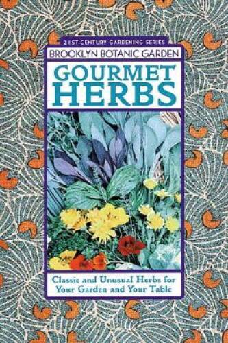 Gourmet Herbs: Classic and Unusual Herbs for Your Garden and Your Table – GOOD