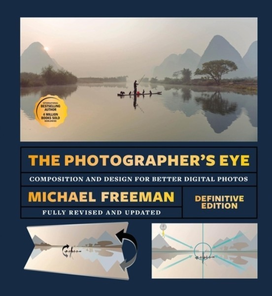 The Photographer’s Eye – Definitive Edition: Composition and Design for Better D