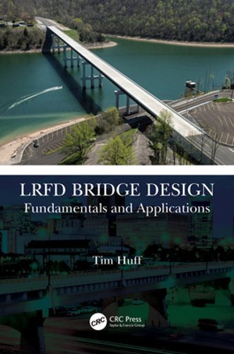 LRFD Bridge Design: Fundamentals and Applications by Tim Huff: New