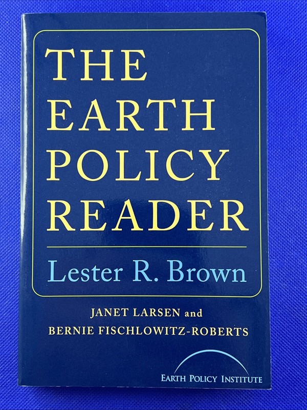 Earth Policy Reader by Janet Larsen, Lester R. Brown, Earth Policy Institute