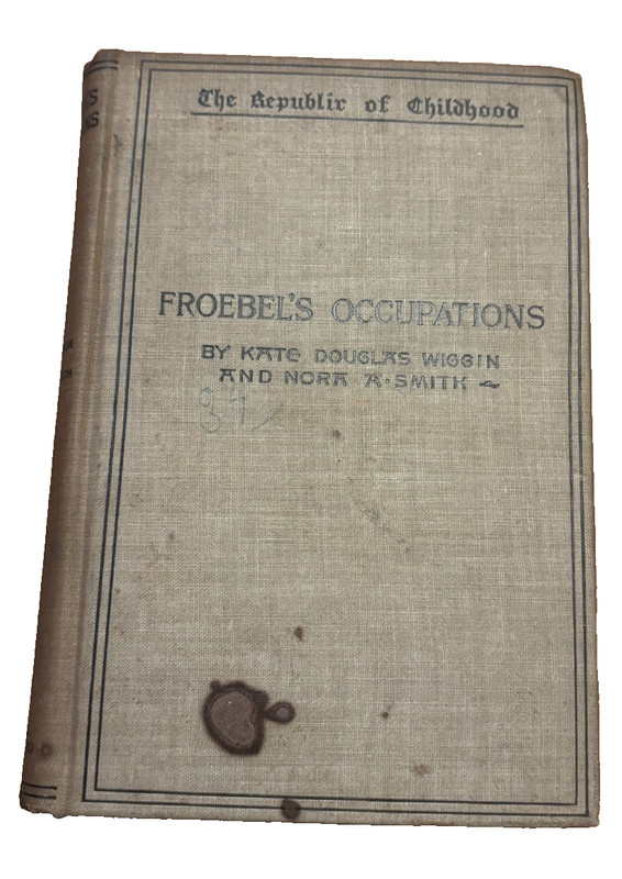 Froebel’S Occupations by Kate Douglas Wiggin – 1900 – Hardcover