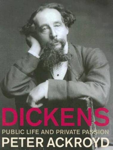 Dickens: Public Life and Private Passion – Paperback By Ackroyd, Peter – GOOD