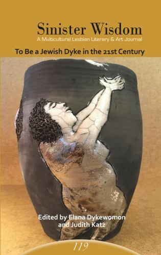 Sinister Wisdom 119 : To Be a Jewish Dyke in the 21st Century by Judith Katz…