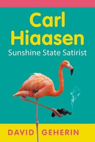 Carl Hiaasen: Sunshine State Satirist by David Geherin: Used