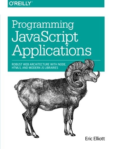 PROGRAMMING JAVASCRIPT APPLICATIONS: ROBUST WEB By Eric Elliott *Mint Condition*
