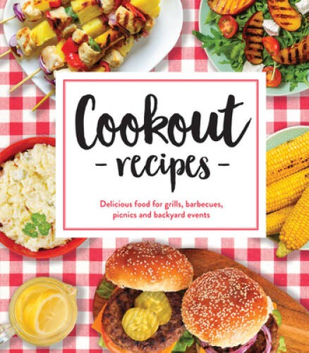 Cookout Recipes: Delicious Food for Grills, Barbecues, Picnics and Backya – GOOD