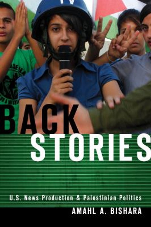 Back Stories : U. S. News Production and Palestinian Politics Ama