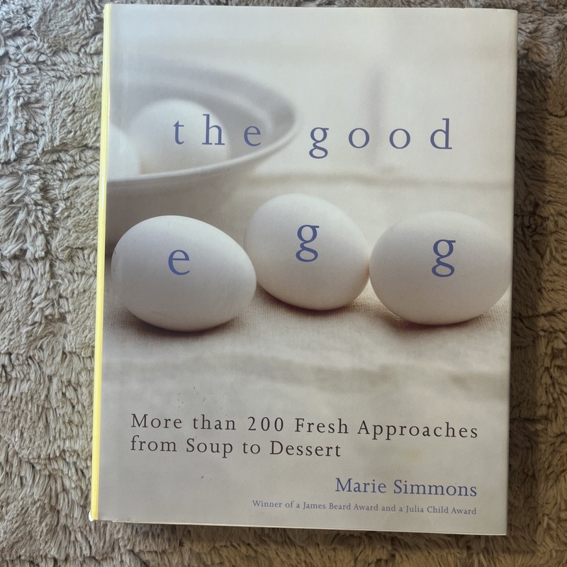 Good Egg : More Than 200 Fresh Approaches from Soup to Dessert by Marie S #2604