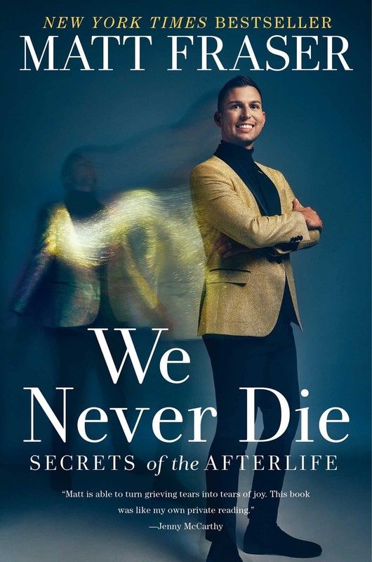 We Never Die: Secrets of the Afterlife – hardcover Fraser, Matt