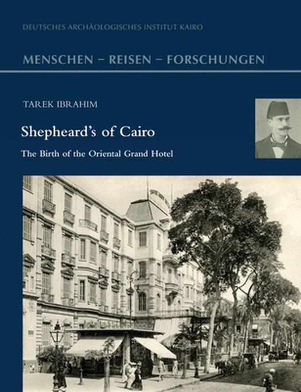 Shepheard’s of Cairo: The Birth of the Oriental Grand Hotel by Tarek Ibrahim (En