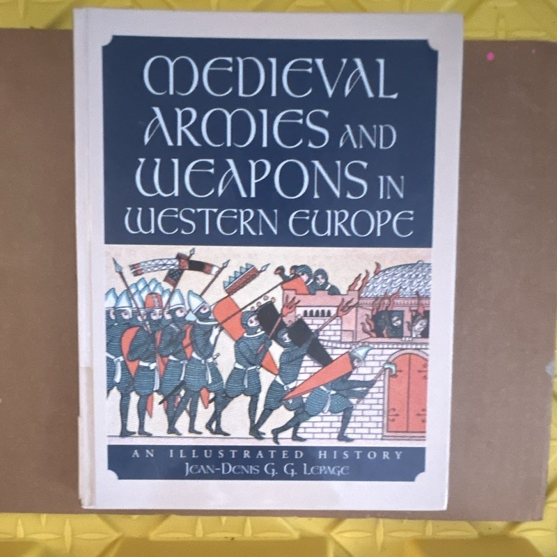 Jean-Denis G. G. Lepage Medieval Armies & Weapons in Western Europe PB Illus