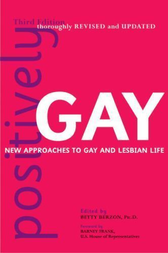 Positively Gay: New Approaches to Gay and Lesbian Life by Betty Berzon