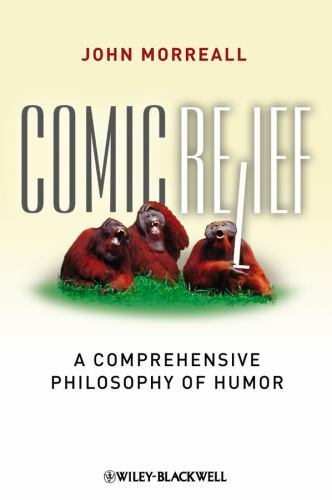 Comic Relief: A Comprehensive Philosophy of Humor – John Morreall