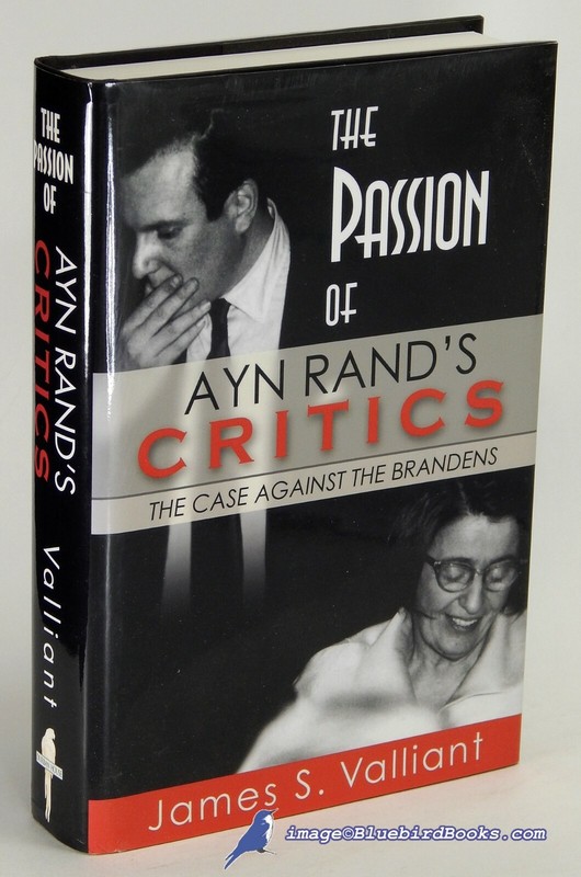 The Passion of Ayn Rand’s Critics by James S. VALLIANT | NF 1st Edition/DJ 85717
