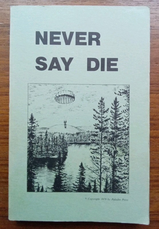 Vintage 1979 ~ Never Say Die – A Survival Manual – Paladin Press