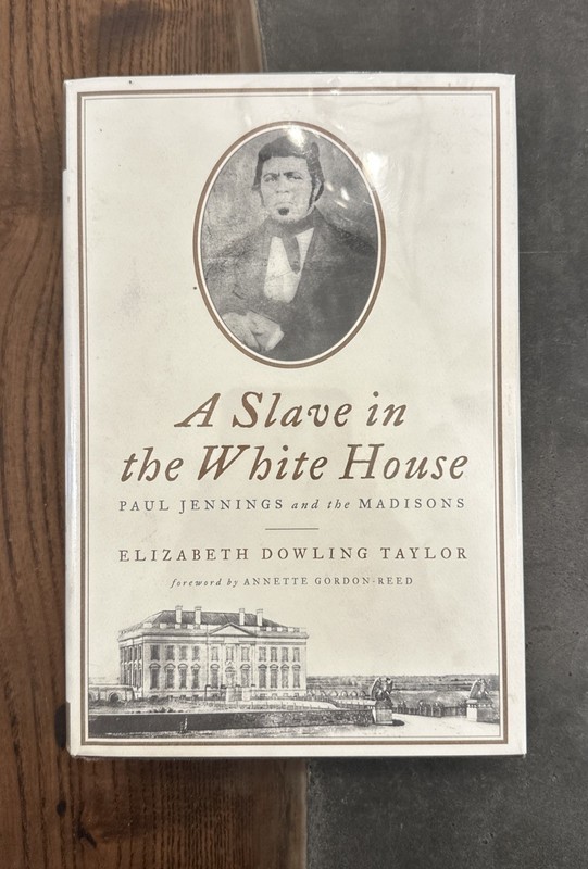 A SLAVE IN THE WHITE HOUSE Paul Jennings and the Madisons – Elizabeth Taylor HC