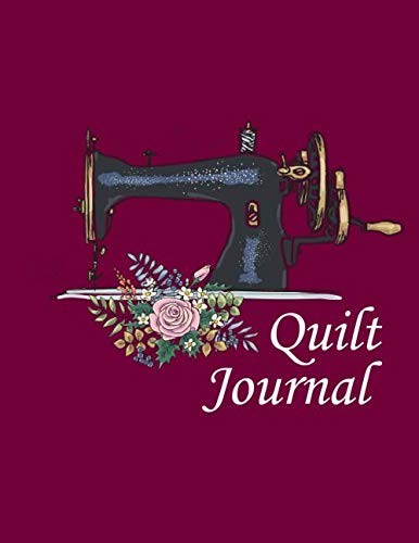 Quilt Journal: Quilters Notebook With Prompts To Write Quilt Project Details…