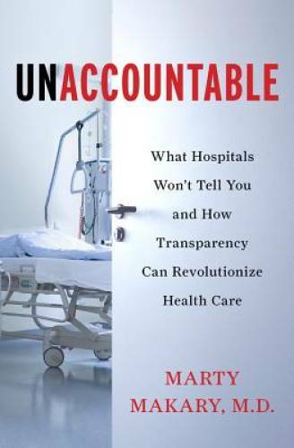 Unaccountable: What Hospitals Won’t Tell You and How Transparency Ca – VERY GOOD