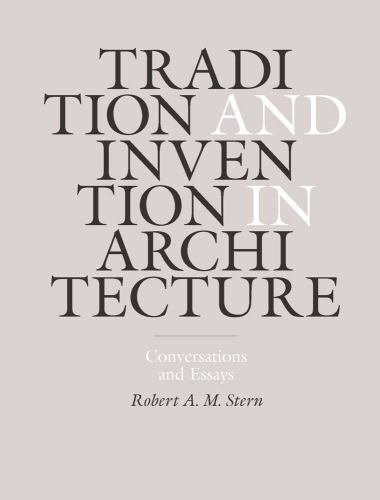 Tradition and Invention in Architecture: Conversations and Essays, Stern, Robert