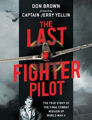 The Last Fighter Pilot: The True Story of t- hardcover, Don Brown, 9781621575061
