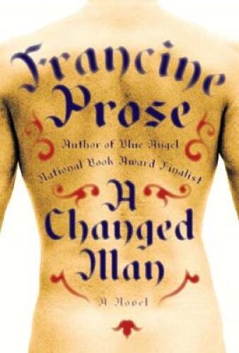 A Changed Man: A Novel – Hardcover By Prose, Francine – GOOD