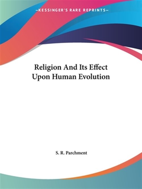 Religion and Its Effect upon Human Evolution, Paperback by Parchment, S. R., …