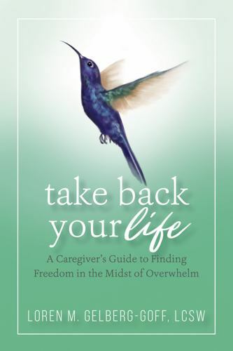Take Back Your Life: A Caregiver’s Guide- Gelberg-Goff, 9780999401101, paperback