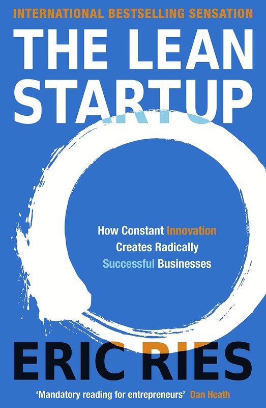 The Lean Startup: How Today’s Entrepreneurs Use Continuous Innovation to Cre…