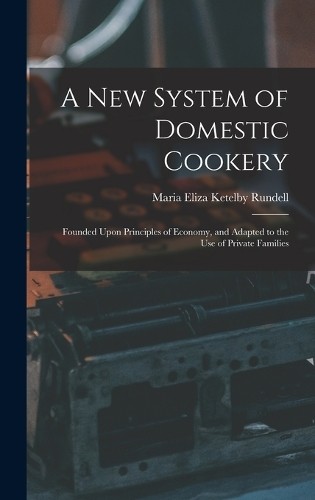 Maria Eliza Ketelby Runde A New System of Domestic Cooke (Hardback) (UK IMPORT)