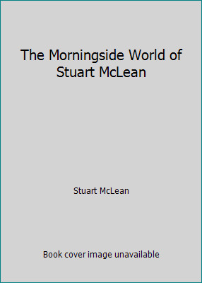 The Morningside World of Stuart McLean by Stuart McLean