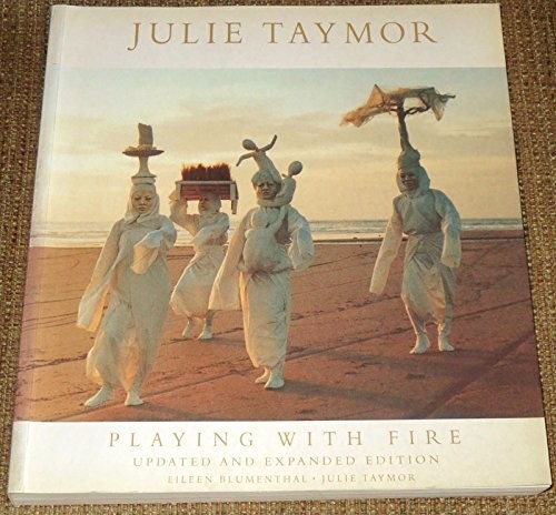 JULIE TAYMOR: PLAYING WITH FIRE : THEATER, OPERA, FILM By Eileen Blumenthal Mint