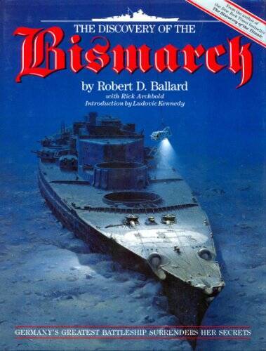 The Discovery of the Bismarck: Germanys Greatest Battleship Surrenders H – GOOD