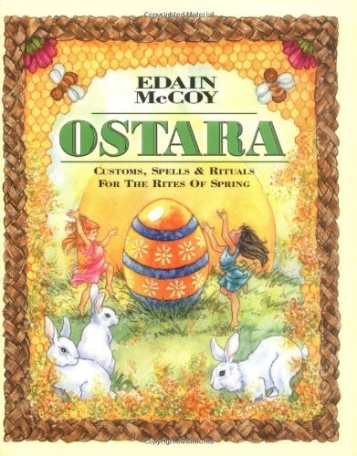 Ostara: Customs, Spells & Rituals for the Rites of Spring (Holiday Series)