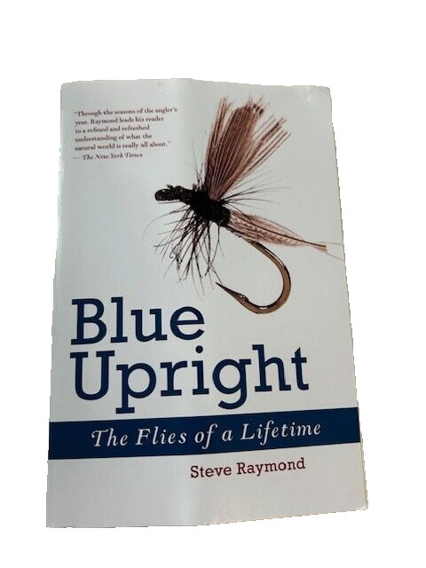 Blue Upright: The Flies of a Lifetime by Steve Raymond – like new