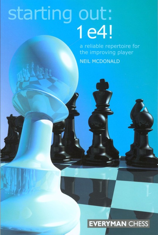 Starting Out: 1 e4!: A Reliable Repertoire for the Improving Player