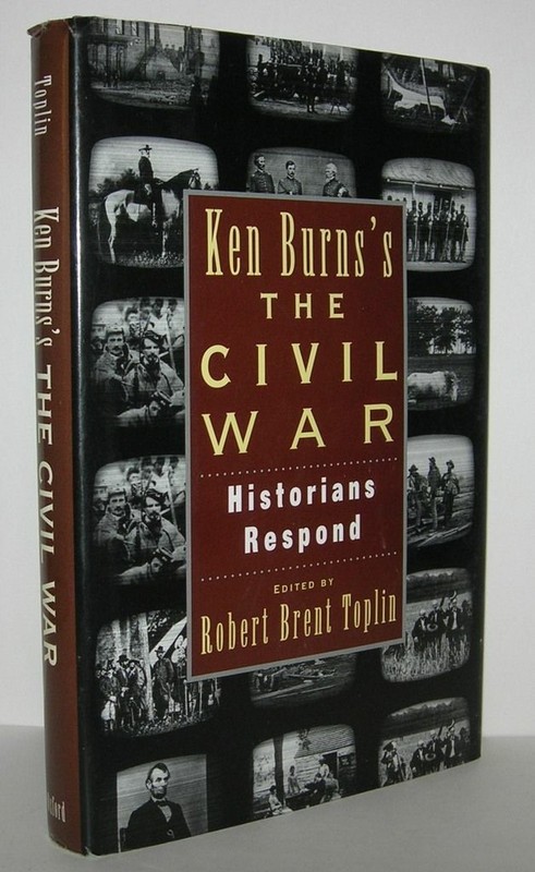 Robert B Toplin / KEN BURNS’S CIVIL WAR Historians Respond 1st Edition 1996