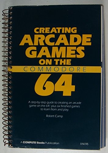 Creating Arcade Games on the Commodore 64 Spiral 1984