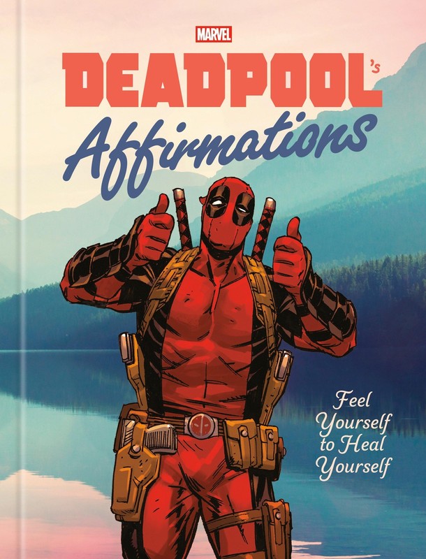 Deadpool’s Affirmations: Feel Yourself to Heal Yourself