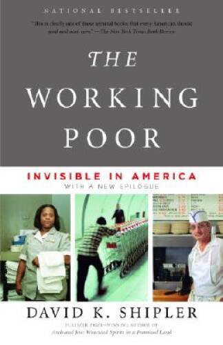 The Working Poor: Invisible in America – Paperback By Shipler, David K. – GOOD