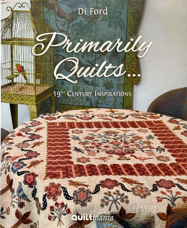 Primarily Quilts…19th Century Inspirations by Di Ford