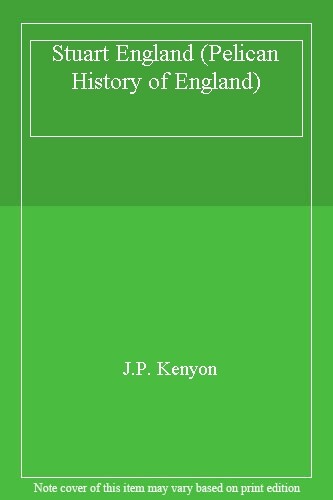 Stuart England (Hist of England, Penguin) By J. P. Kenyon. 01402