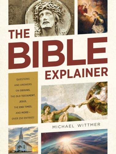 The Bible Explainer: Questions and Answers on Origins, the Old Testament, Jesus,