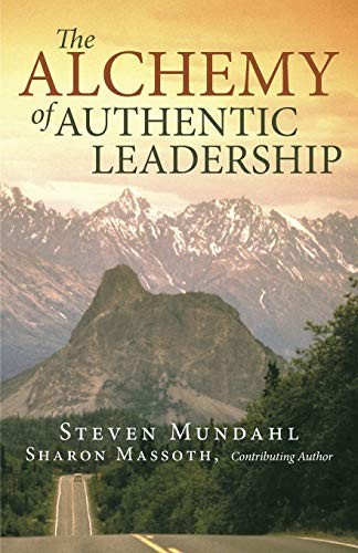 The Alchemy of Authentic Leadership, Mundahl, Steven