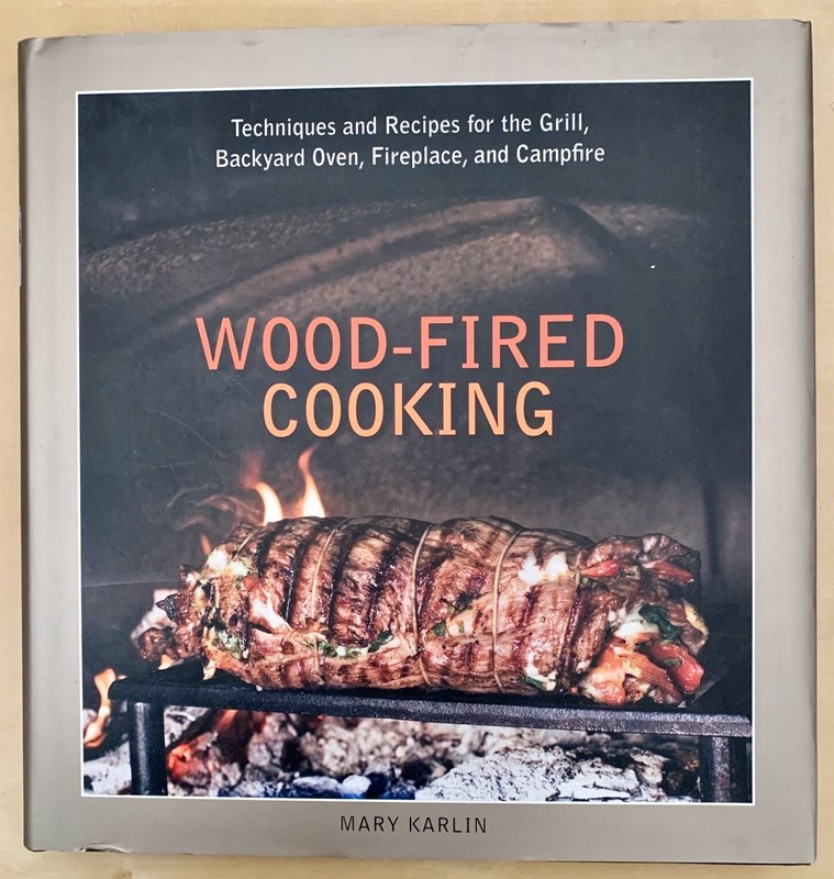 Wood-Fired Cooking: Techniques and Recipes for the Grill, Backyard Oven, Firepla