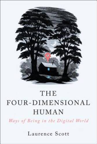 The Four-Dimensional Human: Ways of Being in the Digital World – VERY GOOD