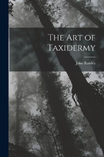 John Rowley The Art of Taxidermy (Paperback) (UK IMPORT)